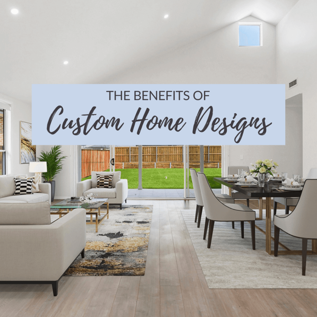 Custom Home Design Benefits
